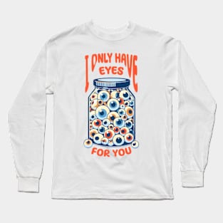 I Only Have Eyes For You Long Sleeve T-Shirt